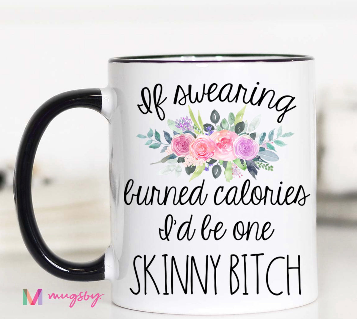 If Swearing Burned Calories Mugsby Coffee Mug